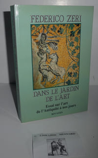 Dans le jardin de l'art. Essai sur l'art de l'antiquité à nos jours. Traduit de l'italien par Soula Aghion. Rivages. 1991.