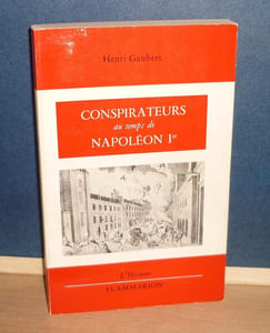 Conspirateurs au temps de Napoléon Ier, L’Histoire , Paris, Flammarion, 1962.
