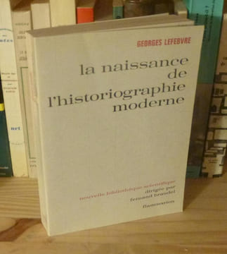 La naissance de l'historiographie moderne, préface de Guy P. Palmade Nouvelle Bibliothèque Scientifique dirigée par Fernand Braudel, Paris, ...