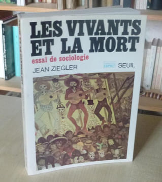 Les vivants et la mort, essai de sociologie, Collection Esprit, Paris, Seuil, 1975.. ZIEGLER (Jean)