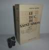Le Duc de Saint-Simon 1675-1755. Paris. Dominique Wapler. 1958.. ROUJON, Jacques