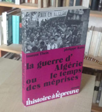 La guerre d’Algérie ou le temps des méprises, avec le témoignange de quinze personnalités, «L'Histoire à l’épreuve», Mame, 1974.. THEIS (Laurent), ...