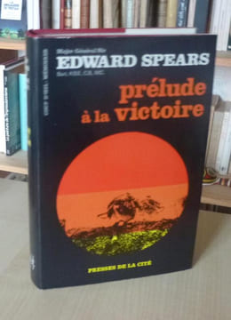 Prélude à la victoire, Paris, Presses de la Cité, 1968.. SPEARS (Sir Edward)