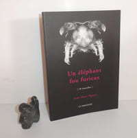 Un éléphant fou furieux (10 nouvelles). La Dragonne. 2005.