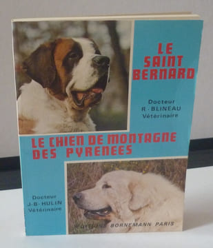 Le Saint-Bernard. Le chien de montagne des Pyrénées (éducation, dressage, reproduction, habitat, soins, hygiène, alimentation, élevage, pathologie, ...