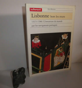 Lisbonne hors les murs. 1415-1580. L'invention du monde par les navigatuers portugais. Série Mémoires. N°1. Autrement. 1990.