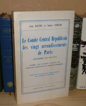 Le comité central Républicain des vingt arrondissements de paris (septembre 1870-mai 1871) d'après des papiers inédits de Constant Martin et les ...