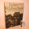 Jules Robuchon imagier de la Vendée et du Poitou sous la direction de Francis Ribemont. Bordeaux. L'Horizon chimérique. 1999.. COLLECTIF ROBUCHON, ...