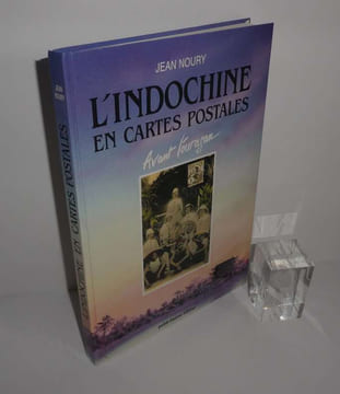 L'Indochine en cartes postales avant l'ouragan. Publi-fusion éditeur. 1992.. NOURY, Jean