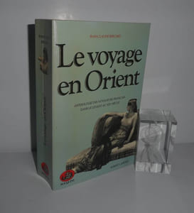Le voyage en Orient. Anthologie des voyageurs franaçis dans le levant au XIXe siècle. Collection Bouquins. Robert Laffont. Paris. 1985.