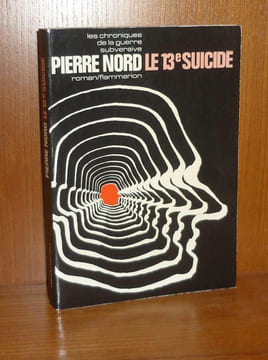 Le 13e suicidé, roman, les chroniques de la guerre subversive, Paris, Flammarion, 1970.. NORD, Pierre