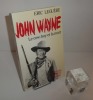 John Wayne. Le cow-boy et la mort. Éditions France Empire. 1989.. LEGUÈBE, Éric