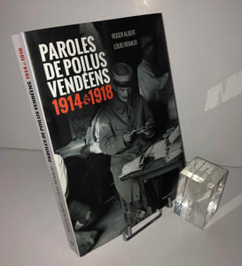 Paroles de Poilus vendéens 1914-1918. Histoire. Geste éditions. La Crèche. 2016.