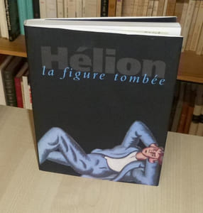 Hélion, la figure tombée, Musée d'Unterlinden, Colmar, Société Nouvelle Adam Biro, 1995.