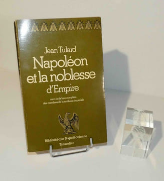 Napoléon et la noblesse d'empire suivi de la liste complète des membres de la noblesse impériale. Bibliothèque napoléonienne. Paris. Tallandier. ...