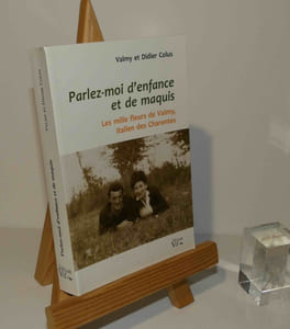 Parlez-moi d'enfance et de maquis. Les mille fleurs de valmy, italien des charentes. Le croît Vif. Saintes. 2014.