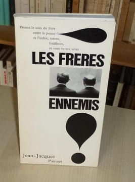Prenez le coin du livre entre le pouce et l'index, serrez, feuilletez et vous verrez vivre : Les frères ennemis, Paris, Jean-Jacques Pauvert, 1968.. ...