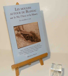 Les moulins autour de Blanzac sur le Né, l'Arce et la Maury. Les moulins à vent. Mediaprint et Cie. 2011.