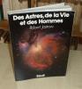 Des astres, de la vie et des Hommes, Paris, Seuil, 1972.. JASTROW (Robert)