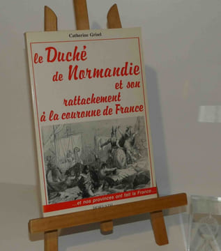 Le Duché de Normandie et son rattachement à la couronne de France. Horvath. 1988.. GRISEL, Catherine