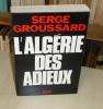 L'Algérie des adieux, Paris, Plon, 1972.. GROUSSARD (Serge)