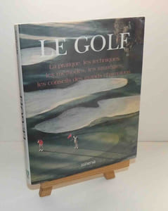 Le Golf. La pratique, les techniques, les méthodes, les stratégies, les conseils des grands champions. Minerva.
