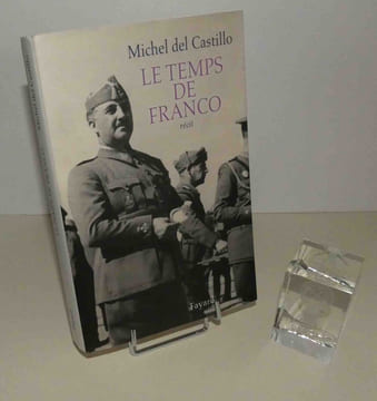 Le temps de Franco. Récit. Paris. Fayard. 2008.. DEL CASTILLO, Michel