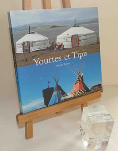 Yourtes et Tipis. Hoëbeke. Paris. 2003.