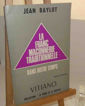 La franc maçonnerie traditionnelle dans notre temps. Collection le pour et le contre. Paris. Vitiano. 1972.. BAYLOT, Jean