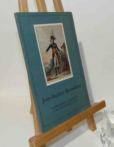 "La vie de Jean-Baptiste Bernadotte : d'après quelques documents du Musée Bernadotte à Pau préfacée par M. André Maurois ; illustrations réunies et présentées par Mlle Françoise Debaisieux et M. Gunnar W. Lundberg. Éditions Allhem. Pau : Musée Bernadotte, 1966."
