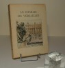 Le charme de Versailles, illustrations en couleurs de Charles Jouas, Paris, l'édition d'Art Piazza, 1931.. MAUCLAIR, Camille