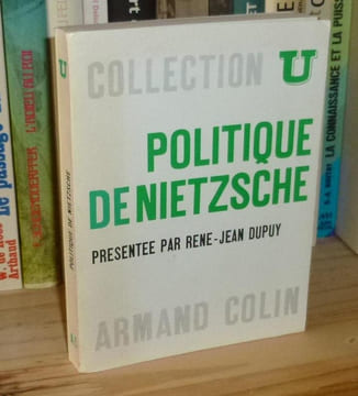 Politique de Nietzsche, textes choisis et présentés par René-Jean Dupuy, Collection U, Paris, Armand Colin, 1969.. DUPUY (René-Jean)