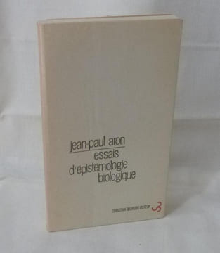 Essais d'épistémologie biologique, Paris, Christian Bourgois éditeur, 1969.. ARON (Jean-Paul)