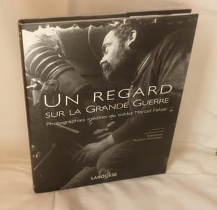 Un regard sur la grande guerre, photographies inédites du soldat Marcel Felser, Paris, Larousse, 2002.