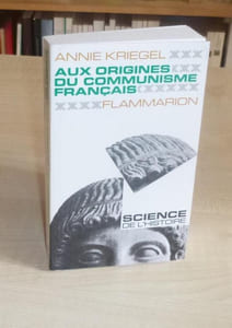 Aux origines du communisme Français, contribution à l'histoire du mouvement ouvrier, Collection Science de l'Histoire, Paris, Flammarion, 1970.