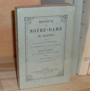 Histoire de Notre-dame de Chartres, avec approbation de Mgr l'Évêque de Chartres, deuxième édition, revue augmentée et enrichie de gravures, se vend ...