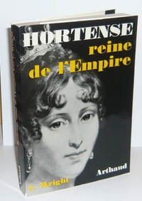 Hortense reine de l'empire, Vies célèbres de l'histoire Paris, Arthaud, 1964.