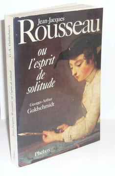 Jean-Jacques Rousseau ou l'esprit de solitude, Paris, Phébus, 1978.. Goldschmidt (Georges-Arthur)