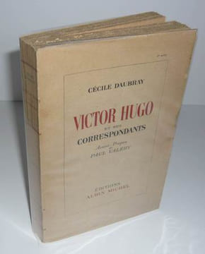 Victor Hugo et ses correspondants, avant-propos de Paul Valéry, Paris, Albin Michel, 1947.. DAUBRAY (Cécile)