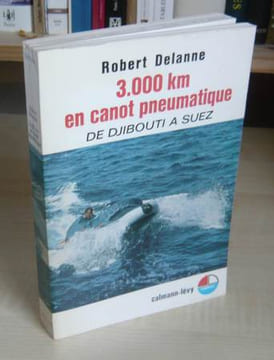 3.000 km en cannot pneumatique de Djibouti à Suez, Paris, Calmann-Lévy, 1968.. DELANNE (Robert)