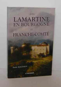 Avec Lamartine en Bourgogne et Franche-Comté, La Taillanderie, 2003.