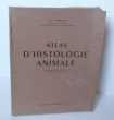 Atlas D'Histologie Animale, 336 microphotographies et 97 dessins ou schémas explicatifs en noir. Préface de R. Balland, Paris, Éditions N. Boubée & ...