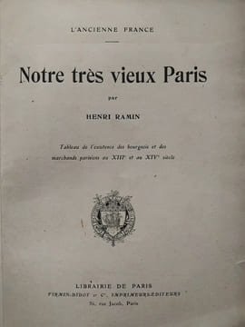 Notre très vieux Paris. Tableau de l'existence des bourgeois et des marchands parisiens au XIIIe et XIVe siècle. RAMIN (Henri)