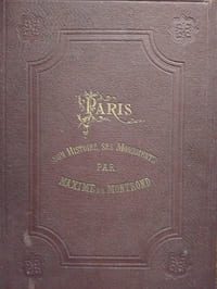 Paris. Son histoire, ses monuments depuis son origine jusqu'à nos jours