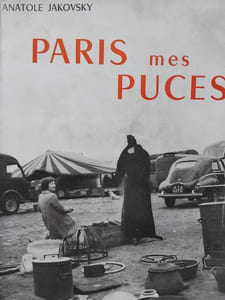 Paris mes puces. Voyage au pays de brefs et décevants mirages ou Les Marchés aux Puces Parisiens