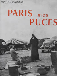 Paris mes puces. Voyage au pays de brefs et décevants mirages ou Les Marchés aux Puces Parisiens