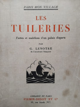 Les Tuileries. Fastes et maléfices d'un palais disparu. LENOTRE (G.)