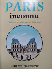Paris inconnu. Itinéraires archéologiques & historiques