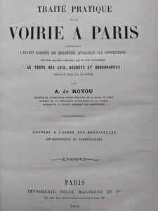 Traité pratique de la voirie à Paris comprenant l'examen raisonné des règlements applicables aux constructions suivi d'un appendice renfermant, dans un ordre chronologique le texte des lois, décrets et ordonnances rendus en la matière