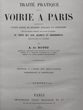 Traité pratique de la voirie à Paris comprenant l'examen raisonné des règlements applicables aux constructions suivi d'un appendice renfermant, dans ...